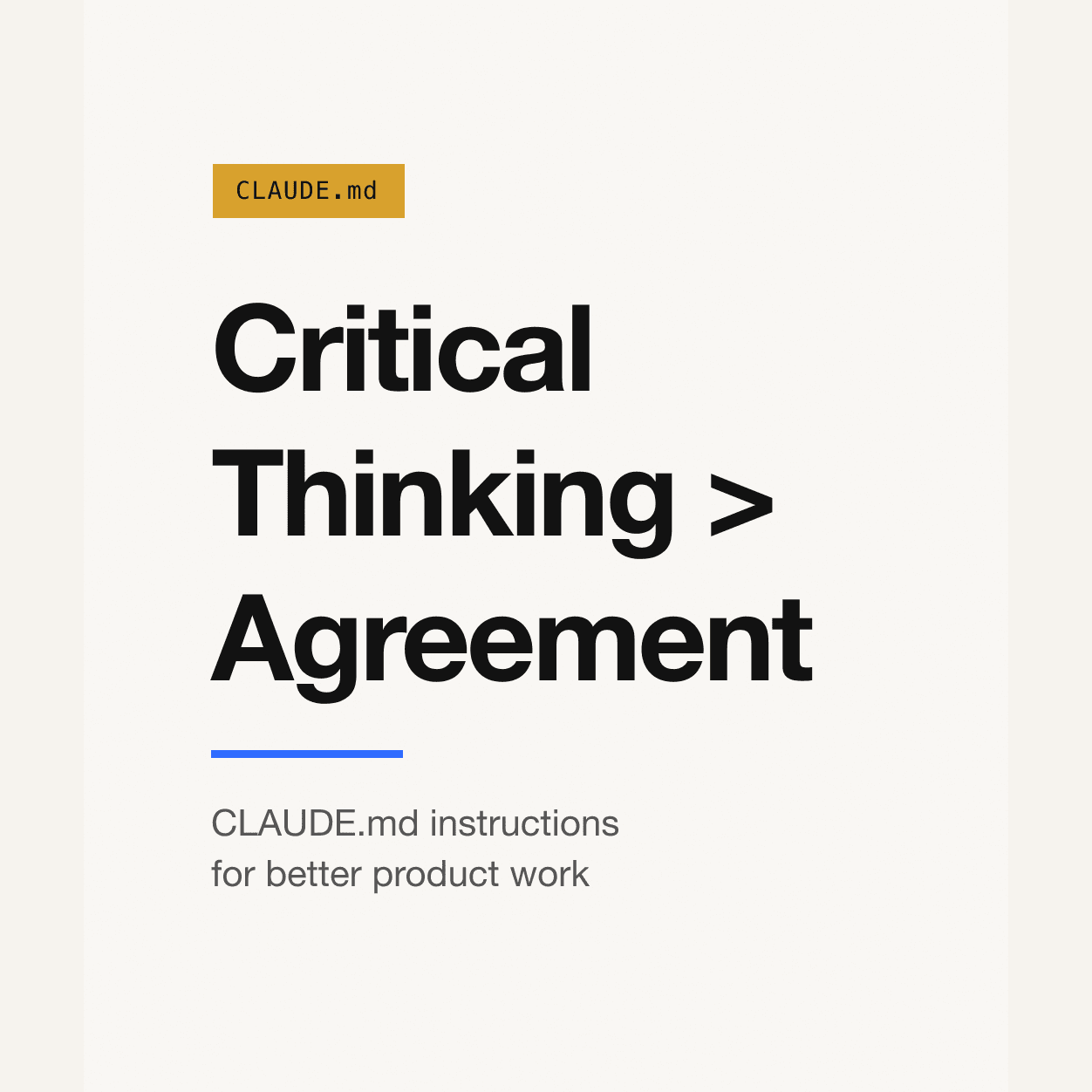 Square title graphic reading Critical Thinking greater than Agreement with CLAUDE.md instructions for better product work.